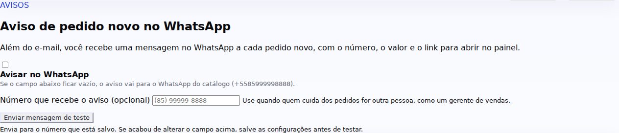 Seção Aviso de pedido novo no WhatsApp com a caixa Avisar no WhatsApp (desmarcada), o texto que informa o número do catálogo, o campo Número que recebe o aviso (opcional) com o placeholder (85) 99999-8888 e o botão Enviar mensagem de teste